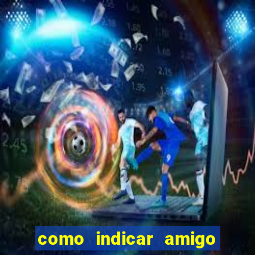 como indicar amigo no sportingbet